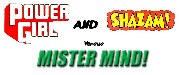 Power Girl and Shazam Vs. Mr Mind